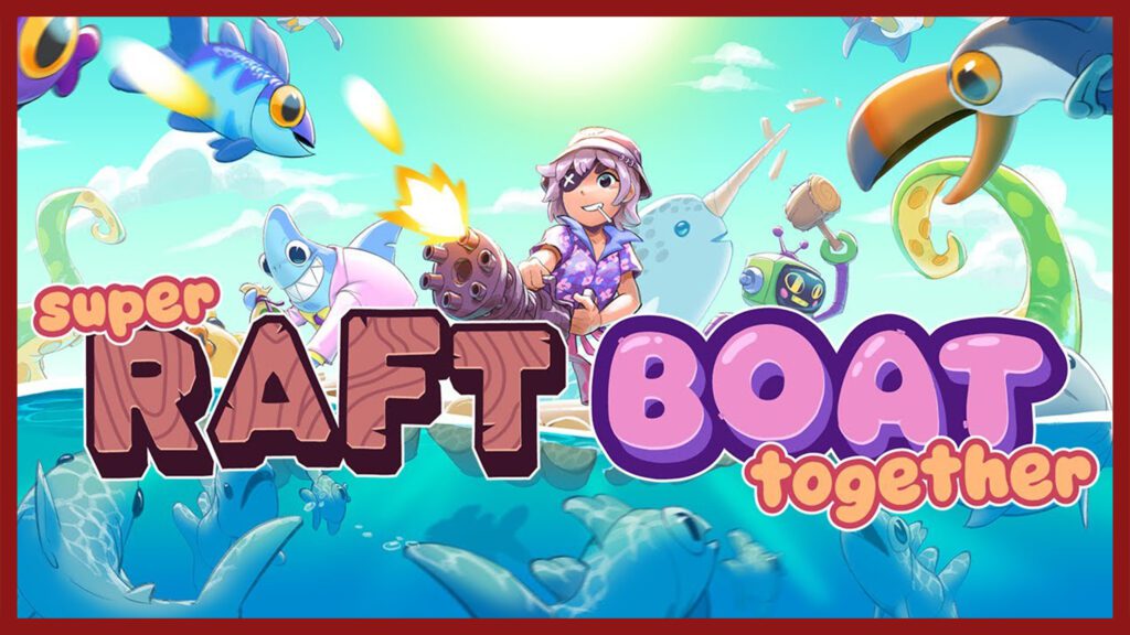 Super Raft Boat Together
